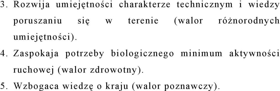 Zaspokaja potrzeby biologicznego minimum aktywności ruchowej