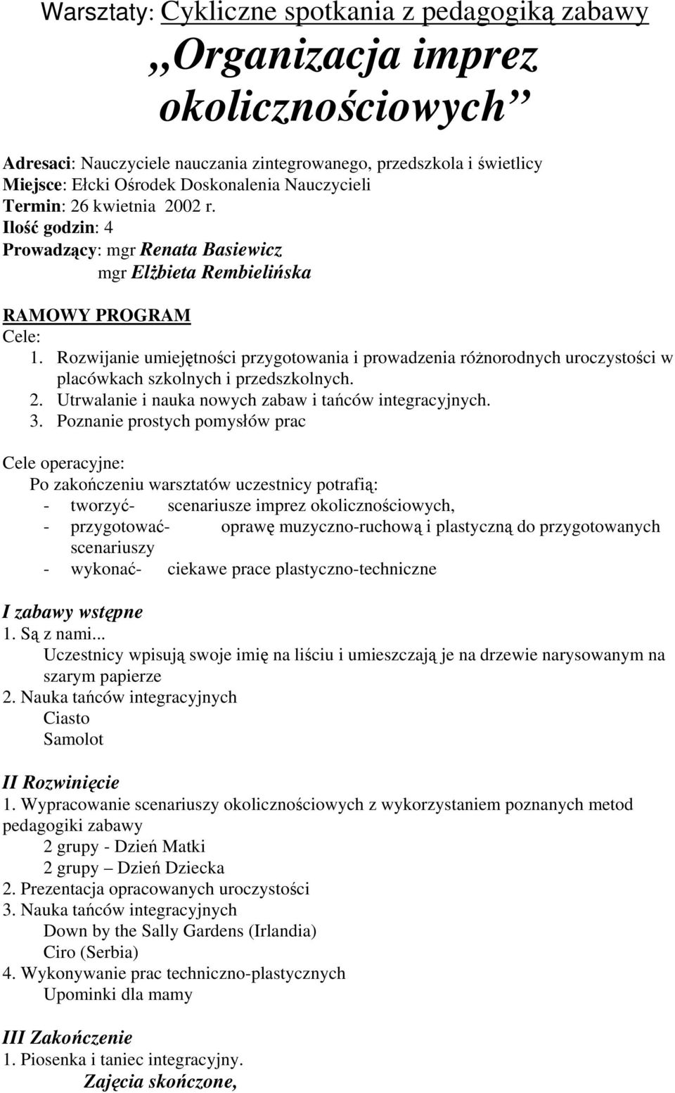 Rozwijanie umiejętności przygotowania i prowadzenia różnorodnych uroczystości w placówkach szkolnych i przedszkolnych. 2. Utrwalanie i nauka nowych zabaw i tańców integracyjnych. 3.