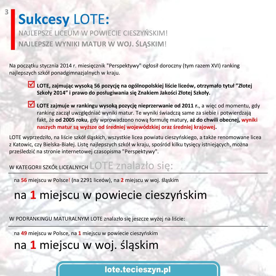 LOTE, zajmując wysoką 56 pozycję na ogólnopolskiej liście liceów, otrzymało tytuł Złotej Szkoły 2014 i prawo do posługiwania się Znakiem Jakości Złotej Szkoły.