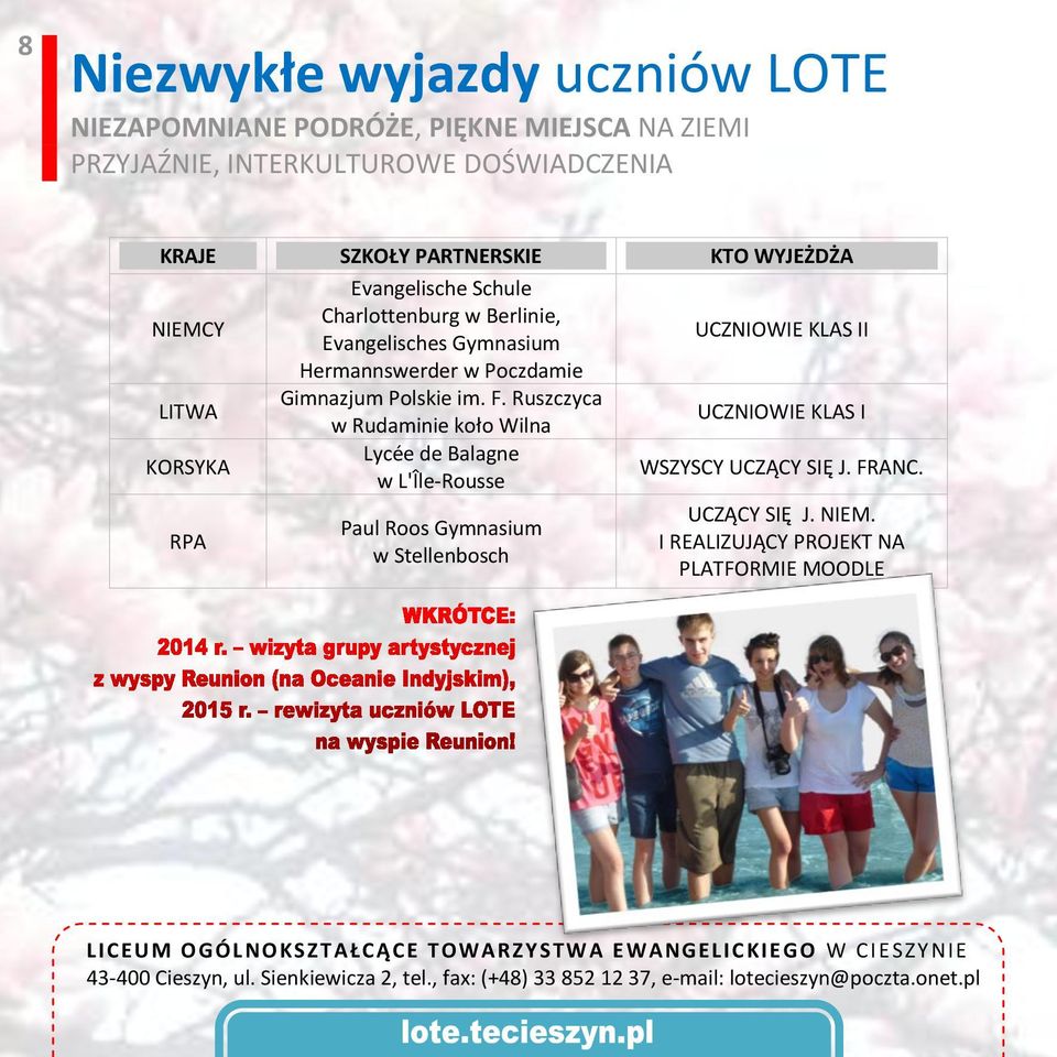 Ruszczyca w Rudaminie koło Wilna UCZNIOWIE KLAS I KORSYKA Lycée de Balagne w L'Île-Rousse WSZYSCY UCZĄCY SIĘ J. FRANC. RPA Paul Roos Gymnasium w Stellenbosch UCZĄCY SIĘ J. NIEM.