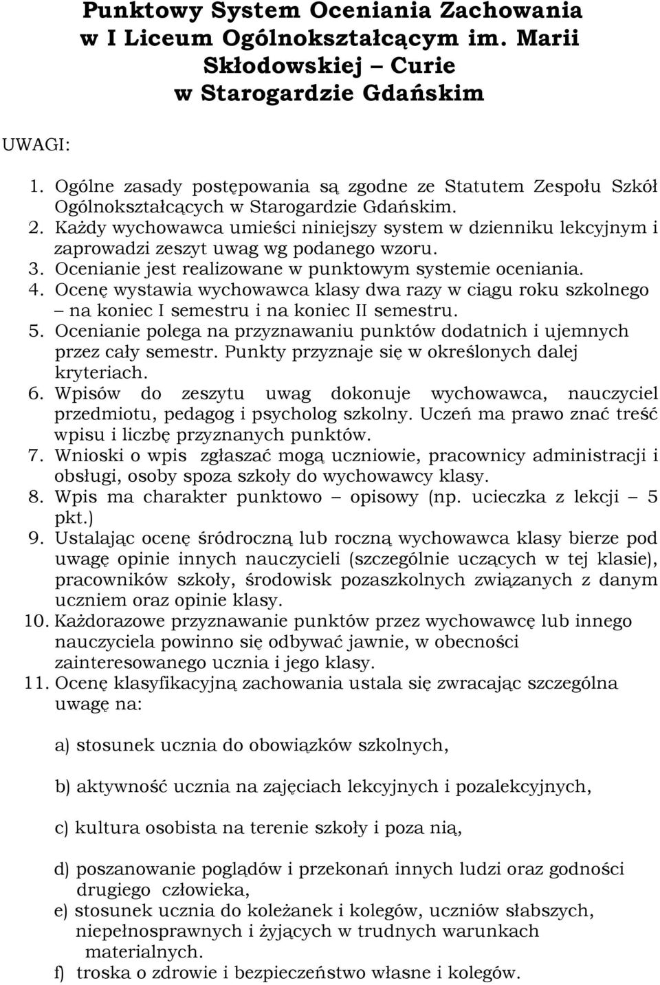 KaŜdy wychowawca umieści niniejszy system w dzienniku lekcyjnym i zaprowadzi zeszyt uwag wg podanego wzoru. 3. Ocenianie jest realizowane w punktowym systemie oceniania. 4.