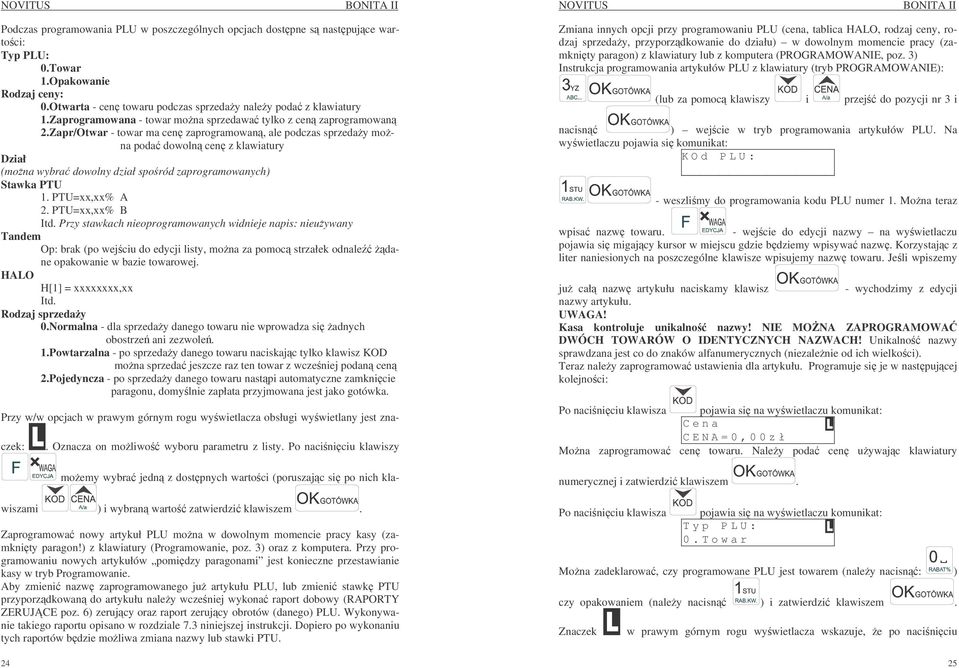 Zapr/Otwar - towar ma cen zaprogramowan, ale podczas sprzeday mona poda dowoln cen z klawiatury Dział (mona wybra dowolny dział sporód zaprogramowanych) Stawka PTU 1. PTU=xx,xx% A 2. PTU=xx,xx% B Itd.