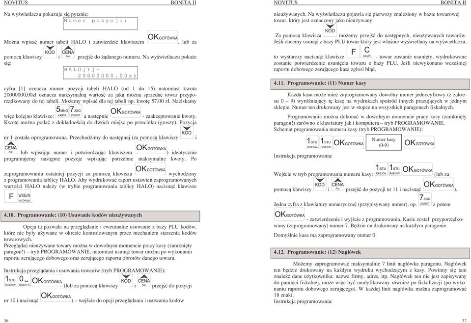 Jeli chcemy usun z bazy PLU towar który jest włanie wywietlany na wywietlaczu, pomoc klawiszy i przej do danego numeru. Na wywietlaczu pokae si: H A L O [ 1 ] = 20000000.