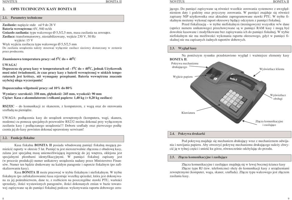 Zasilacz: transformatorowy, niestabilizowany, wej cie 230 V, 50 Hz wyj cie: 15 V Wtyk wyj cia zasilacza typu walcowego Ø 5,5/2,5 mm NOVITUS BONITA II j cego.