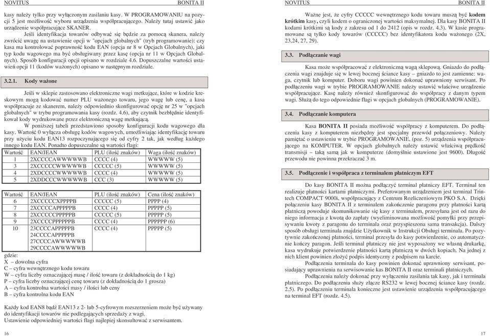 Opcjach Globalnych), jaki typ kodu wagowego ma by obsługiwany przez kas (opcja nr 11 w Opcjach Globalnych). Sposób konfiguracji opcji opisano w rozdziale 4.6.