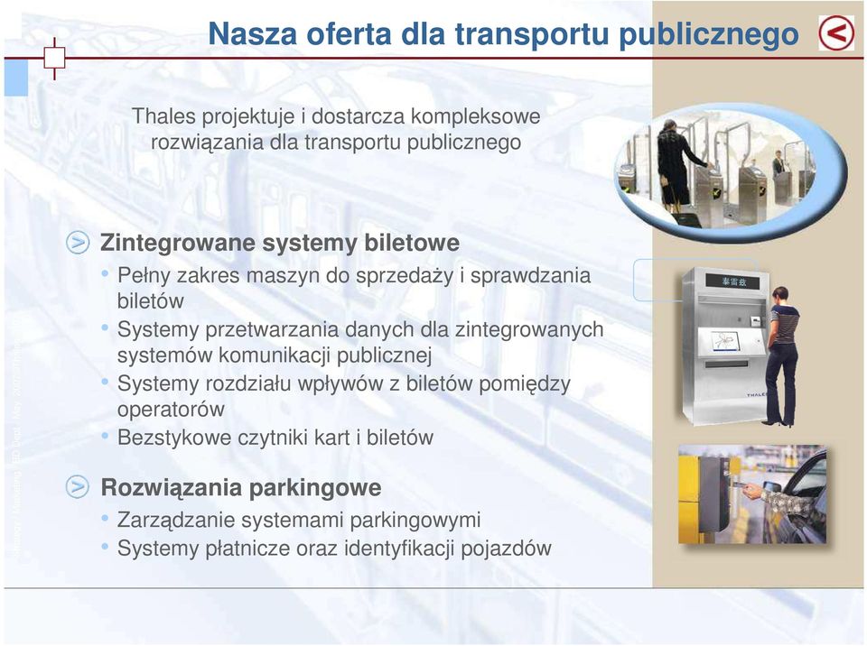 danych dla zintegrowanych systemów komunikacji publicznej Systemy rozdziału wpływów z biletów pomiędzy operatorów Bezstykowe czytniki kart i