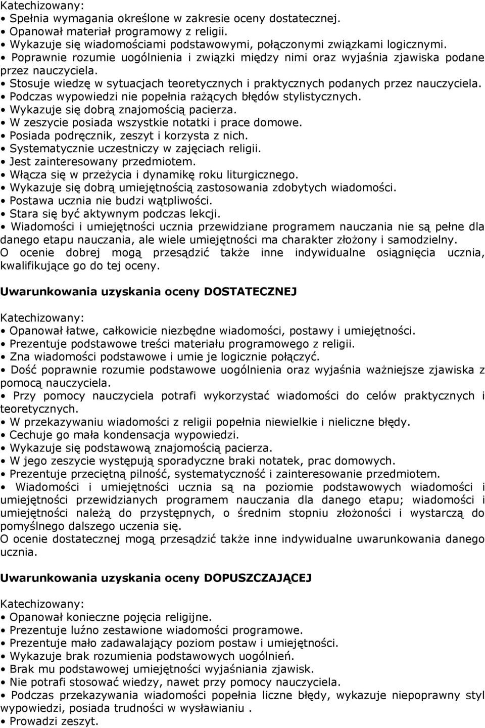 Podczas wypowiedzi nie popełnia rażących błędów stylistycznych. Wykazuje się dobrą znajomością pacierza. W zeszycie posiada wszystkie notatki i prace domowe.