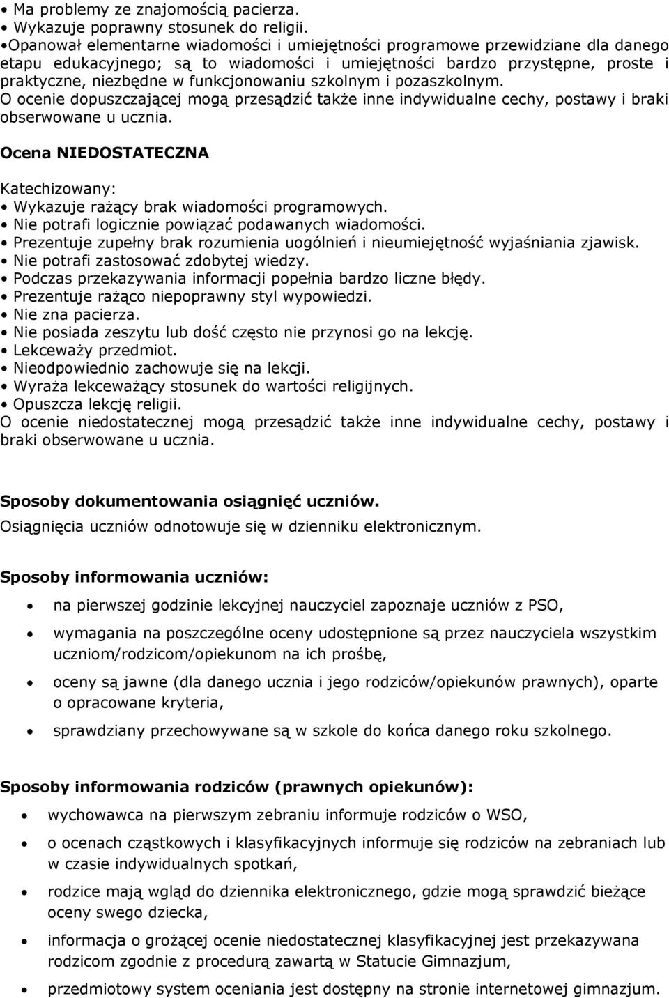 funkcjonowaniu szkolnym i pozaszkolnym. O ocenie dopuszczającej mogą przesądzić także inne indywidualne cechy, postawy i braki obserwowane u ucznia.