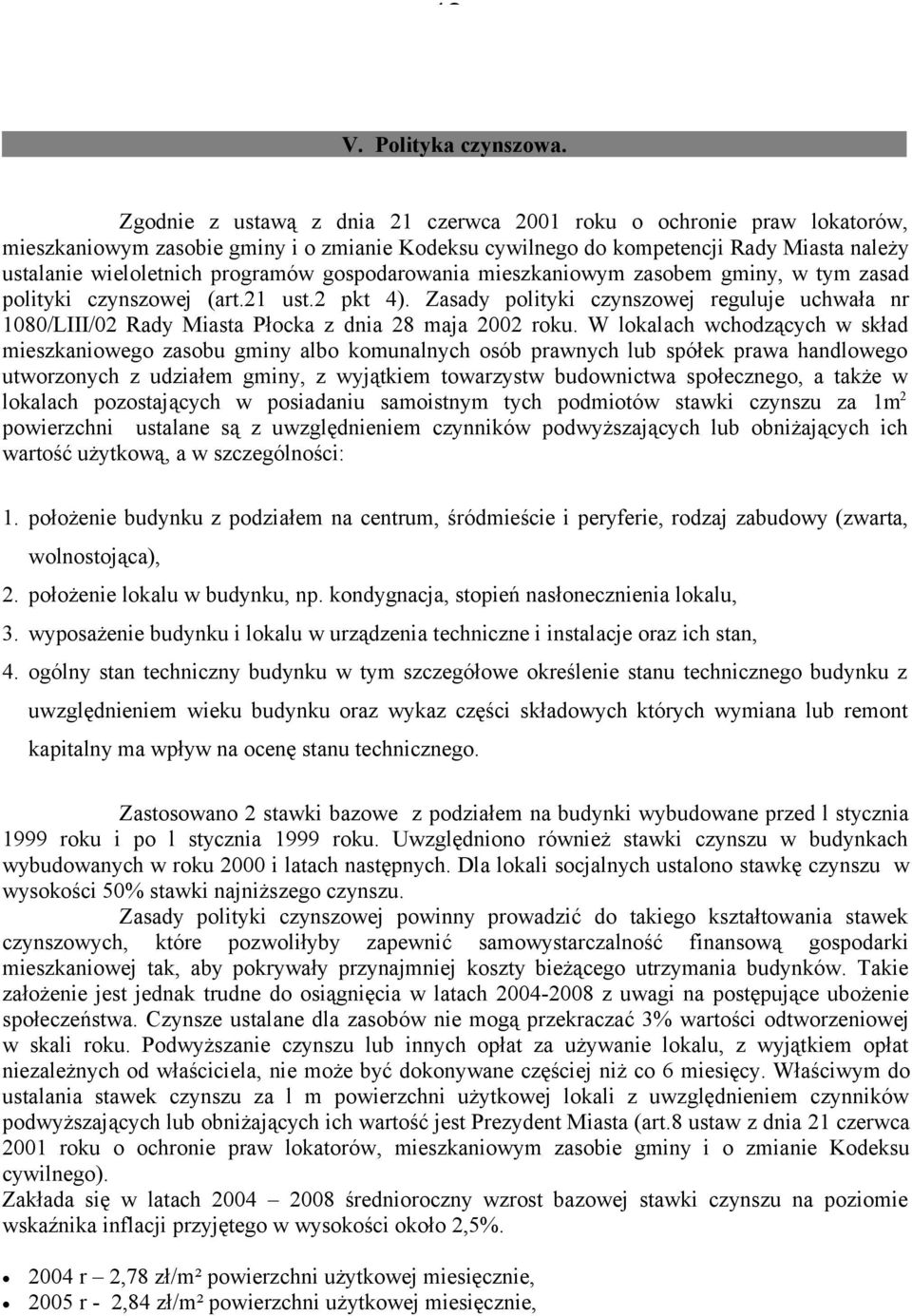 gospodarowania mieszkaniowym zasobem gminy, w tym zasad polityki czynszowej (art.21 ust.2 pkt 4).