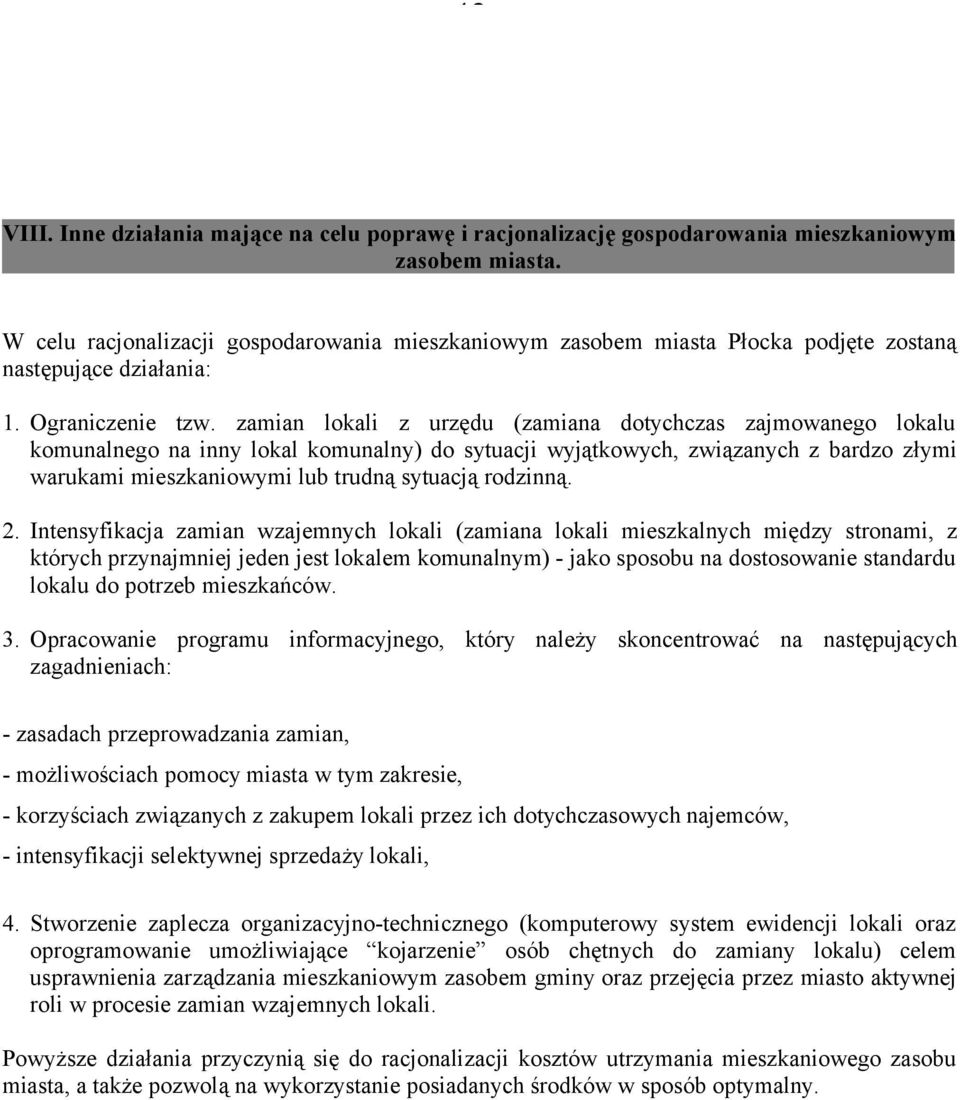 zamian lokali z urzędu (zamiana dotychczas zajmowanego lokalu komunalnego na inny lokal komunalny) do sytuacji wyjątkowych, związanych z bardzo złymi warukami mieszkaniowymi lub trudną sytuacją