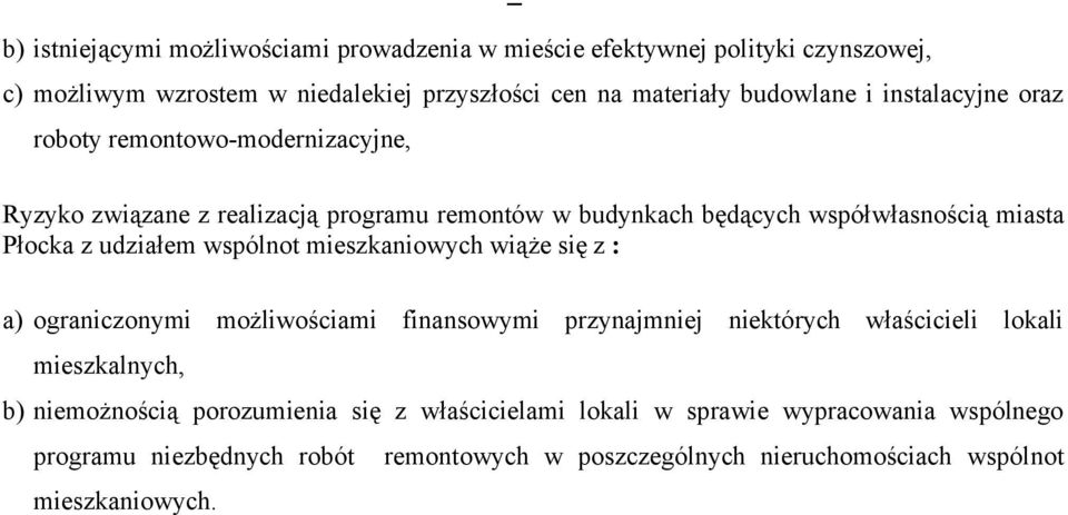 wspólnot mieszkaniowych wiąże się z : a) ograniczonymi możliwościami finansowymi przynajmniej niektórych właścicieli lokali mieszkalnych, b) niemożnością