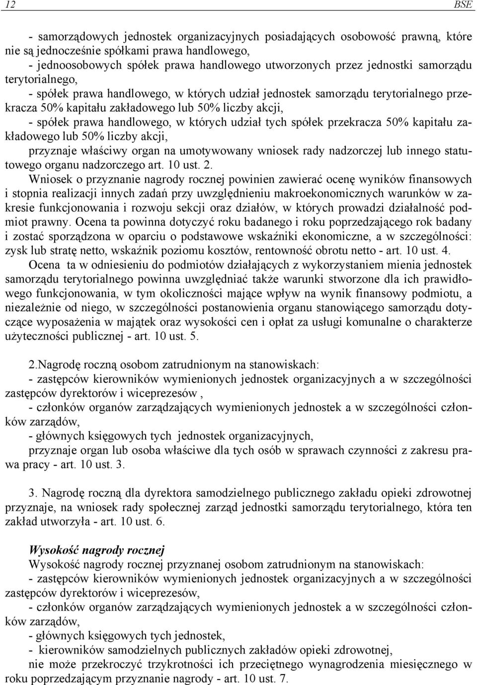 w których udział tych spółek przekracza 50% kapitału zakładowego lub 50% liczby akcji, przyznaje właściwy organ na umotywowany wniosek rady nadzorczej lub innego statutowego organu nadzorczego art.