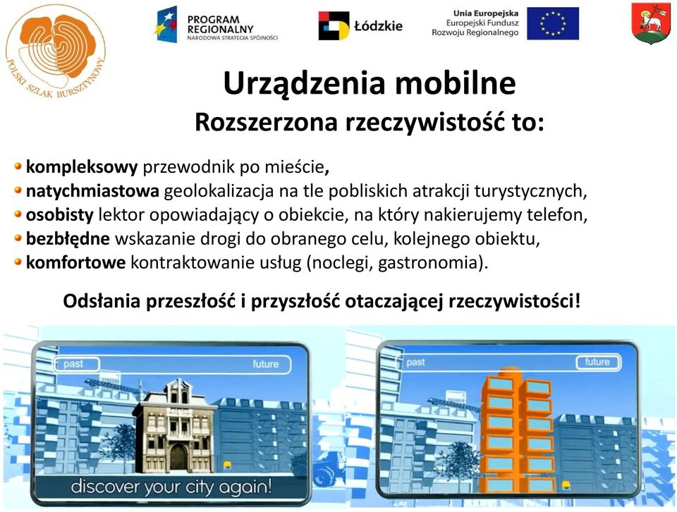 który nakierujemy telefon, bezbłędne wskazanie drogi do obranego celu, kolejnego obiektu, komfortowe