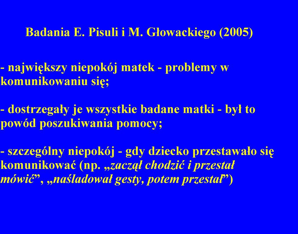 - dostrzegały je wszystkie badane matki - był to powód poszukiwania pomocy; -