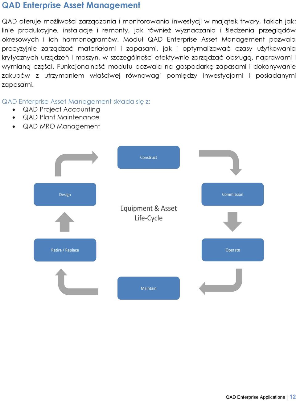 Moduł QAD Enterprise Asset Management pozwala precyzyjnie zarządzać materiałami i zapasami, jak i optymalizować czasy użytkowania krytycznych urządzeń i maszyn, w szczególności efektywnie