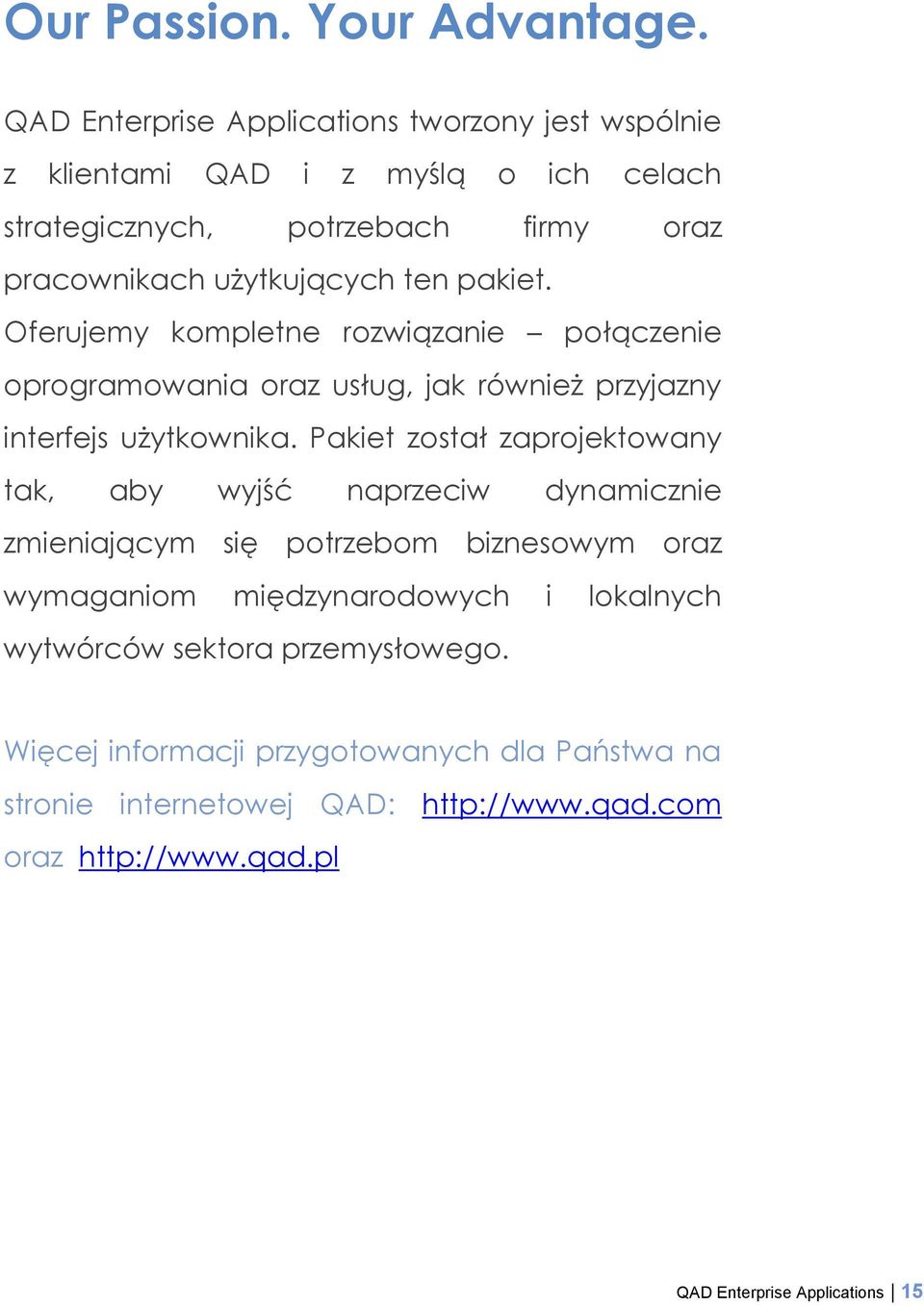 pakiet. Oferujemy kompletne rozwiązanie połączenie oprogramowania oraz usług, jak również przyjazny interfejs użytkownika.