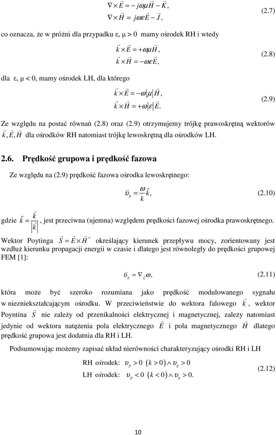 ˆ k k = jet eciwa (ujema) wględem ędkości faowej ośodka awokętego k * Wekto Potiga S = E H okeślając kieuek ełwu moc oietowa jet wdłuŝ kieuku oagacji eegii w caie i dlatego jet ówoległ do ędkości