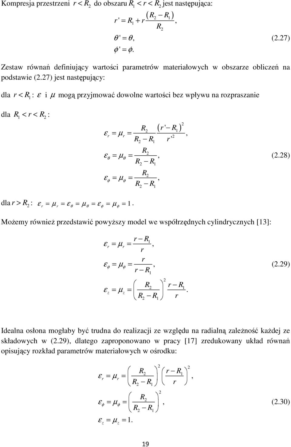 µ = ε = µ = θ θ φ φ MoŜem ówieŝ edtawić owŝ model we wółędch clidcch [3]: R ε = µ = ε φ = µ φ = R ε µ = = R R R R (9) Ideala ołoa mogłab bć tuda do ealiacji e wględu a