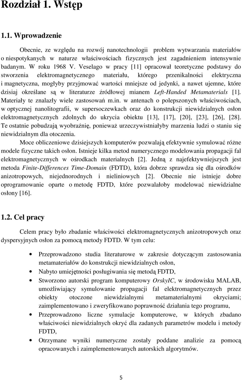 alał wiele atoowań mi w ateach o oleoch właściwościach w otcej aolitogafii w ueocewkach oa do kotukcji iewidialch oło elektomagetcch dolch do ukcia obiektu [3] [7] [0] [3] [6] [8] Te otatie obudają