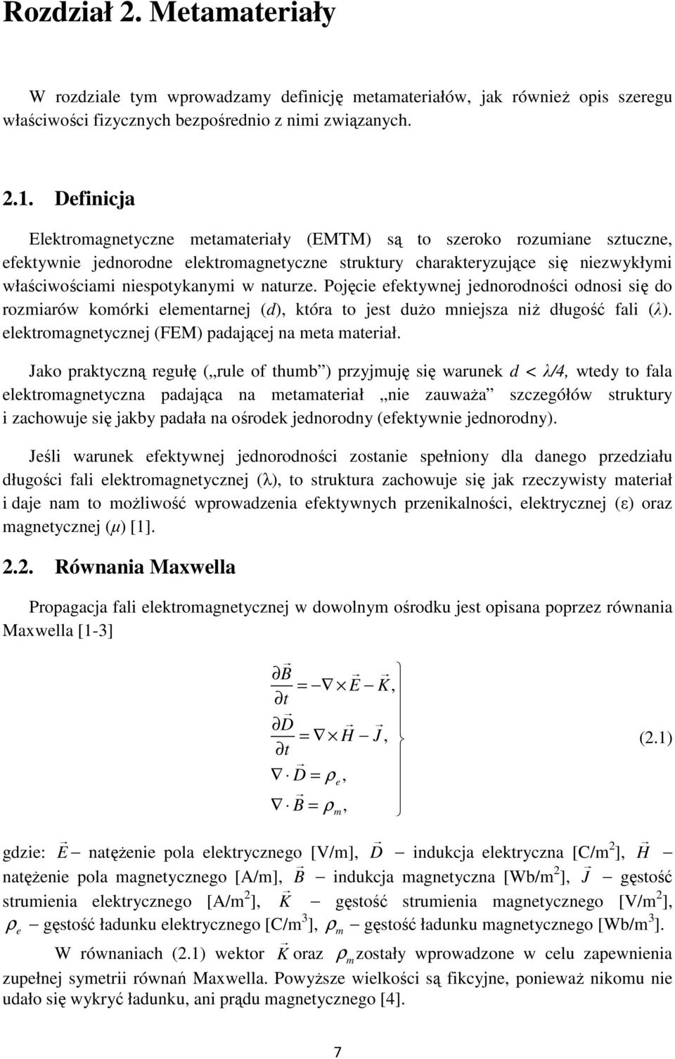 (FEM) adającej a meta mateiał Jako aktcą egułę ( ule of thumb ) jmuję ię wauek d < λ/4 wted to fala elektomagetca adająca a metamateiał ie auwaŝa cegółów tuktu i achowuje ię jakb adała a ośodek