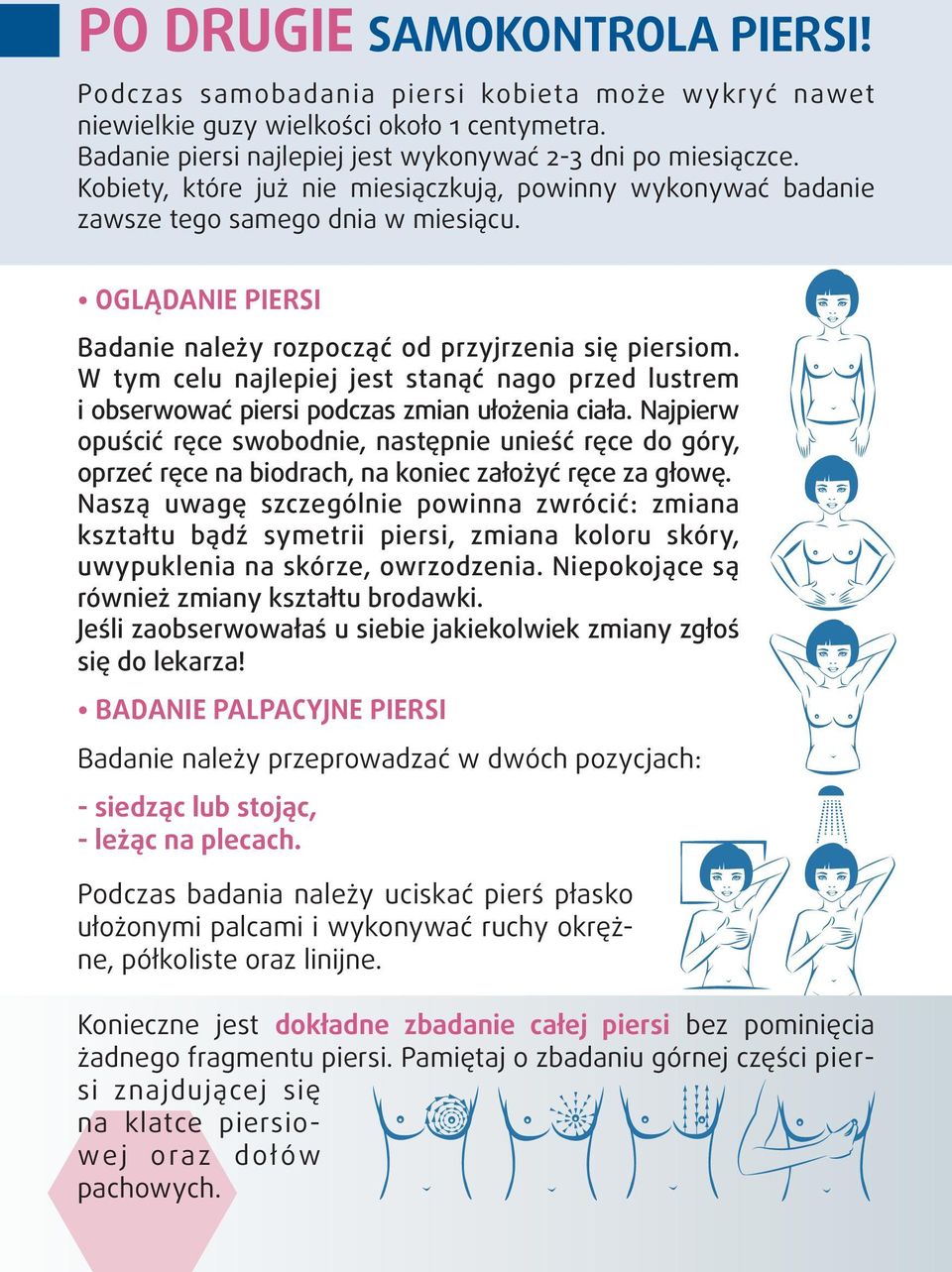 W tym celu najlepiej jest stanąć nago przed lustrem i obserwować piersi podczas zmian ułożenia ciała.