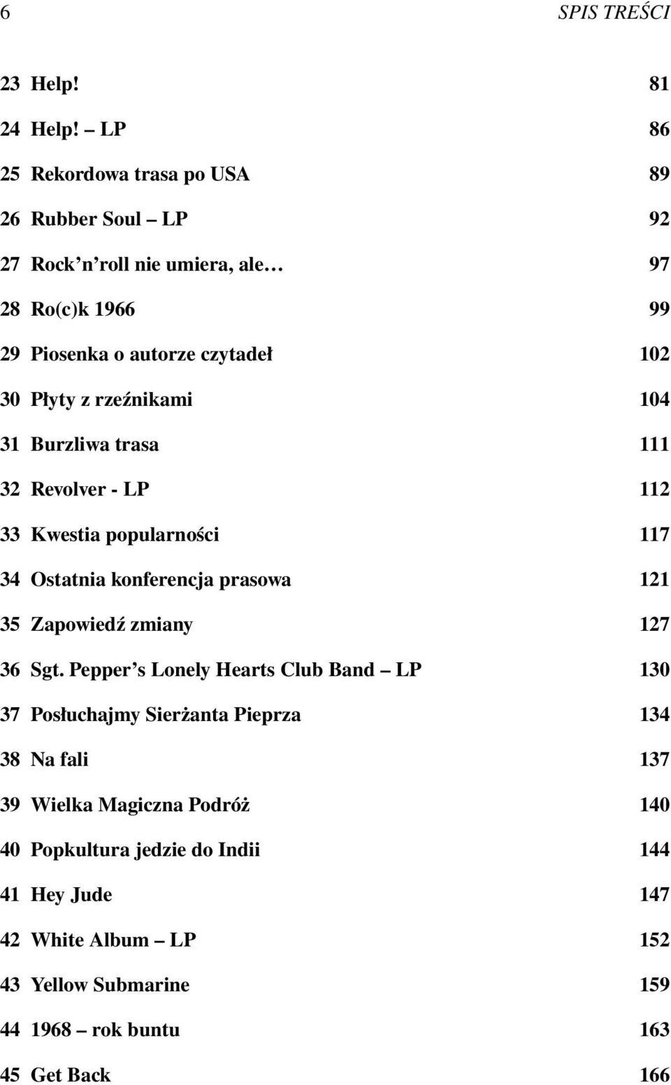 Płyty z rzeźnikami 104 31 Burzliwa trasa 111 32 Revolver - LP 112 33 Kwestia popularności 117 34 Ostatnia konferencja prasowa 121 35 Zapowiedź zmiany