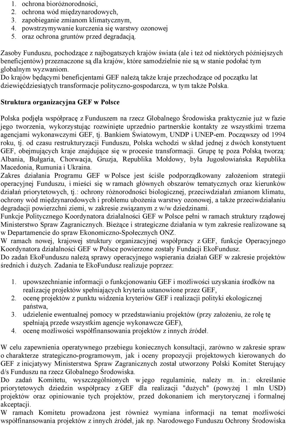 wyzwaniom. Do krajów będącymi beneficjentami GEF należą także kraje przechodzące od początku lat dziewięćdziesiątych transformacje polityczno-gospodarcza, w tym także Polska.