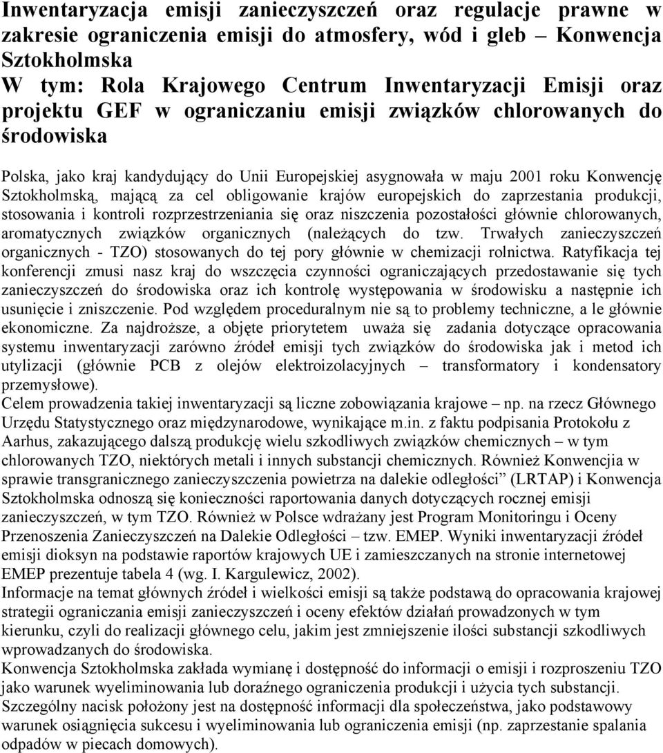 krajów europejskich do zaprzestania produkcji, stosowania i kontroli rozprzestrzeniania się oraz niszczenia pozostałości głównie chlorowanych, aromatycznych związków organicznych (należących do tzw.