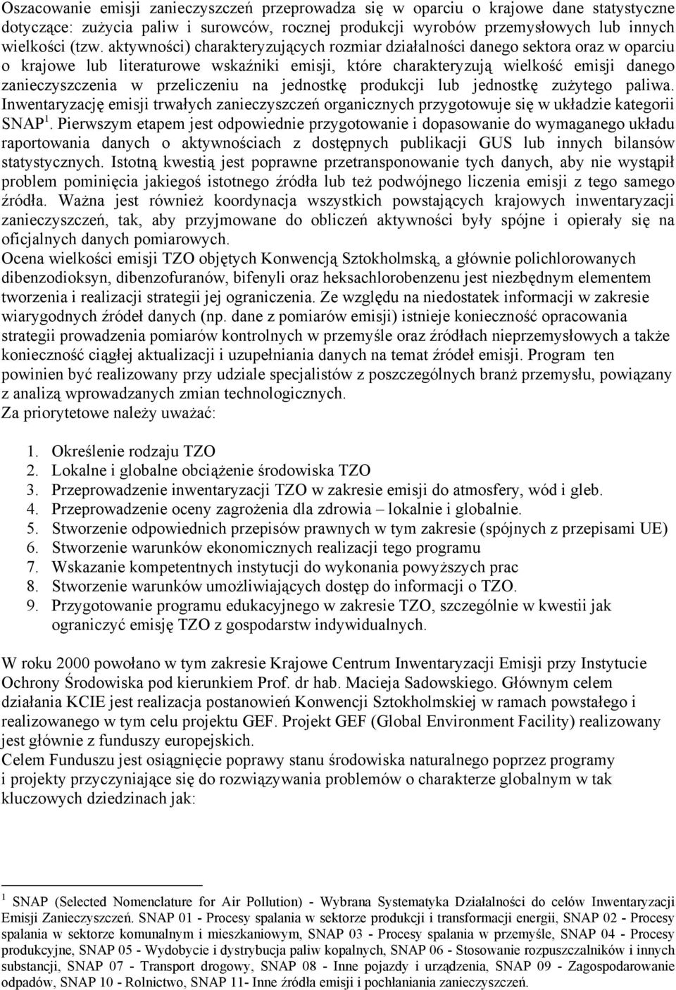 przeliczeniu na jednostkę produkcji lub jednostkę zużytego paliwa. Inwentaryzację emisji trwałych zanieczyszczeń organicznych przygotowuje się w układzie kategorii SNAP 1.