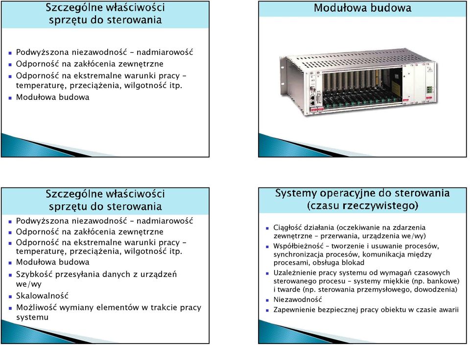 przerwania, urządzenia we/wy) Współbieżność tworzenie i usuwanie procesów, synchronizacja procesów, komunikacja między procesami, obsługa blokad Uzależnienie pracy systemu od wymagań czasowych