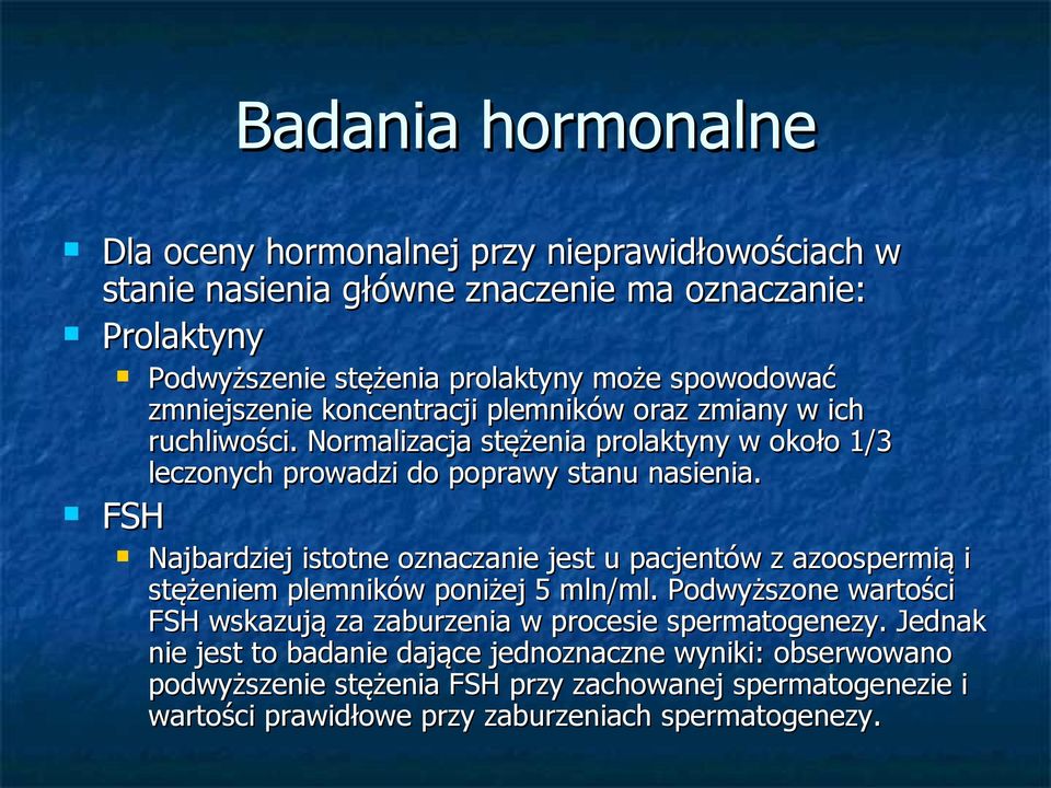 Najbardziej istotne oznaczanie jest u pacjentów z azoospermią i stężeniem plemników poniżej 5 mln/ml.