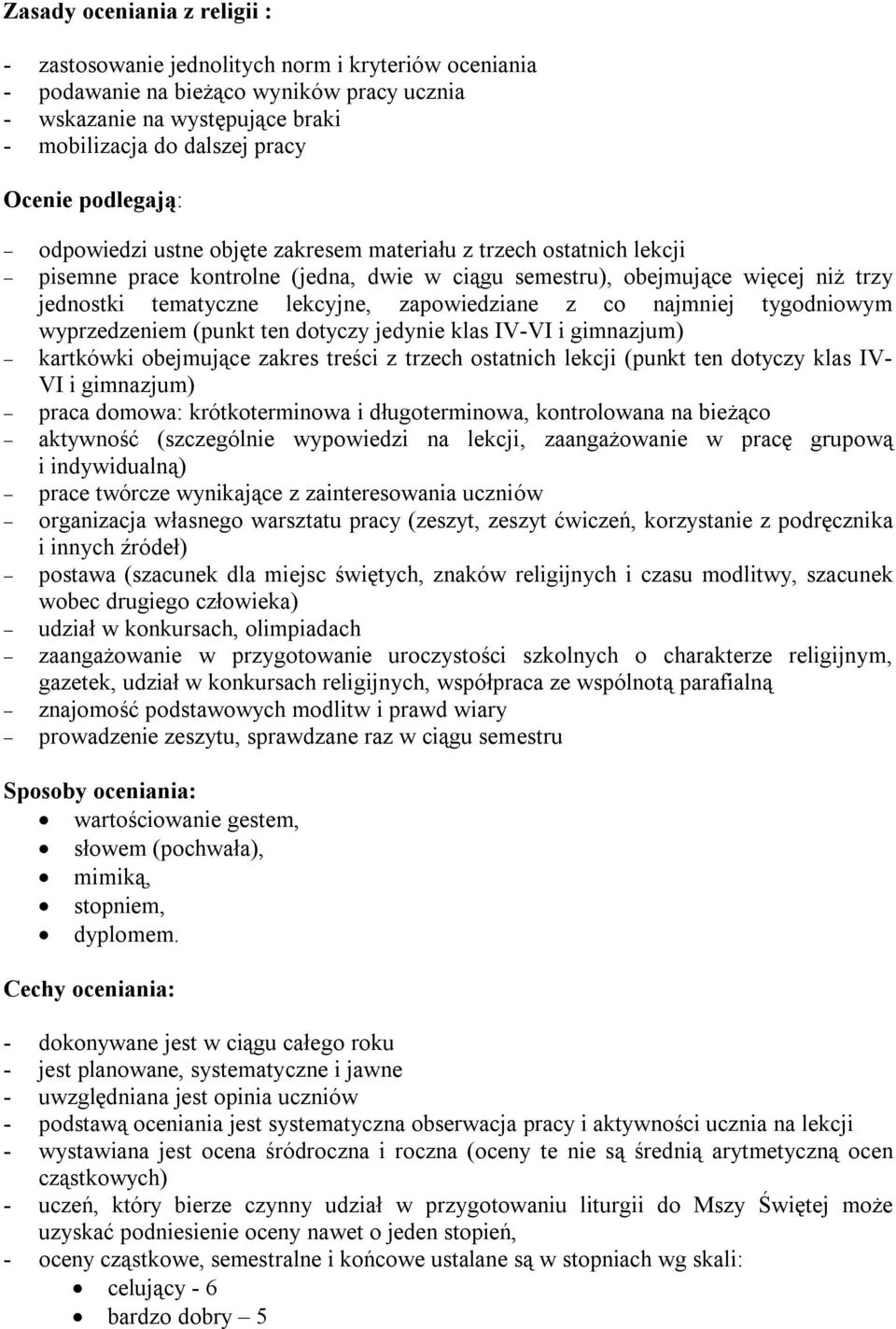 zapowiedziane z co najmniej tygodniowym wyprzedzeniem (punkt ten dotyczy jedynie klas IV-VI i gimnazjum) kartkówki obejmujące zakres treści z trzech ostatnich lekcji (punkt ten dotyczy klas IV- VI i