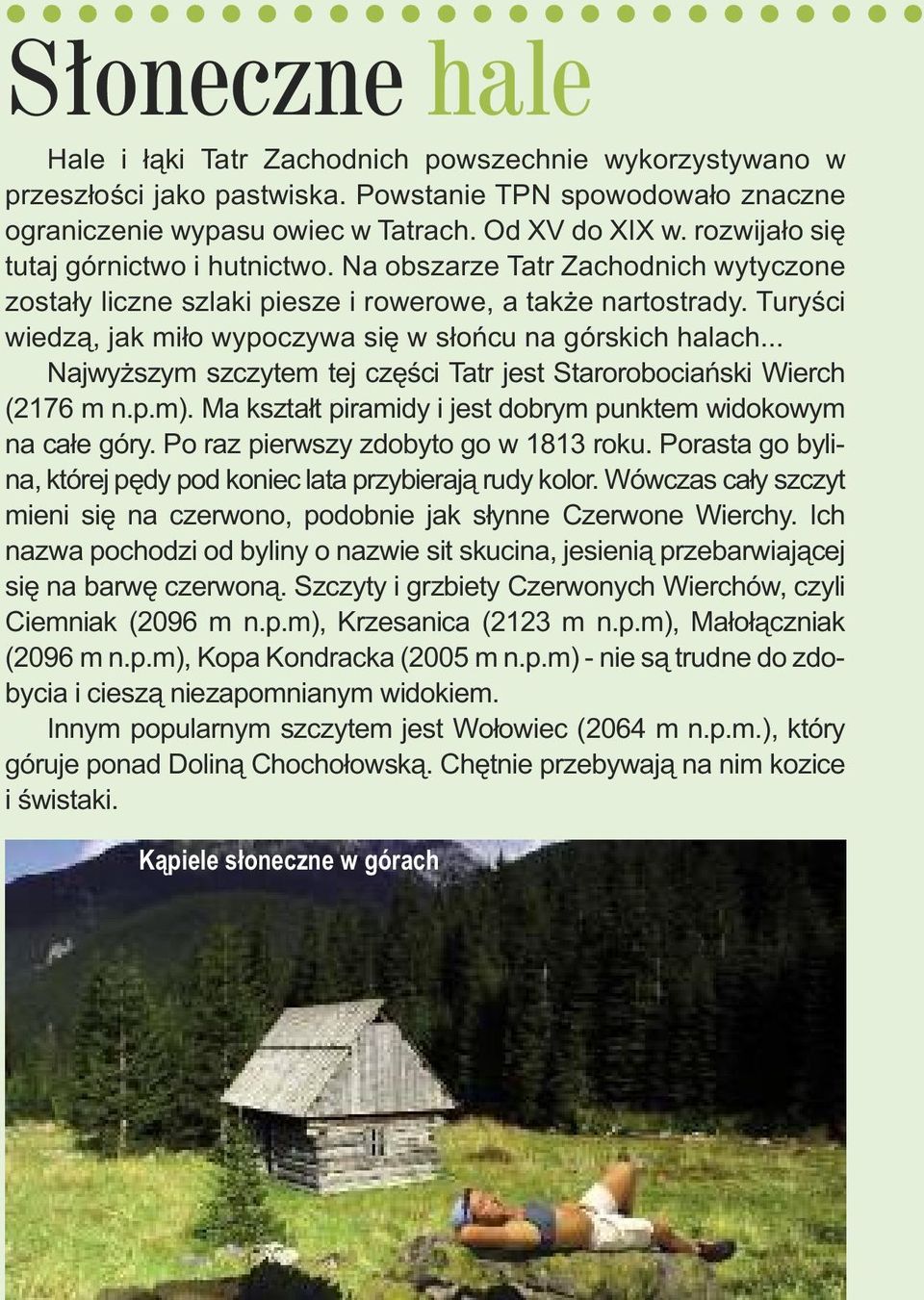 Turyści wiedzą, jak miło wypoczywa się w słońcu na górskich halach... Najwyższym szczytem tej części Tatr jest Starorobociański Wierch (2176 m n.p.m).