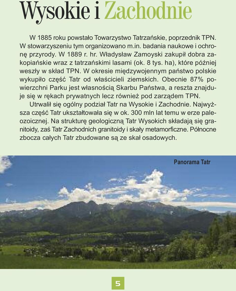 W okresie międzywojennym państwo polskie wykupiło część Tatr od właścicieli ziemskich.