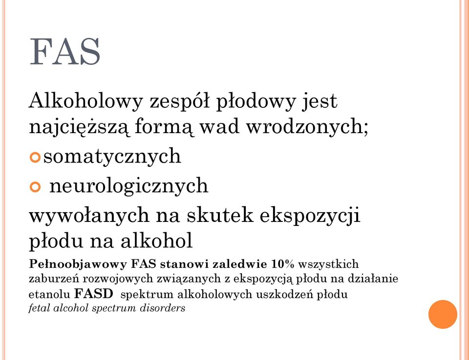 stanowi zaledwie 10% wszystkich zaburzeń rozwojowych związanych z ekspozycją płodu na