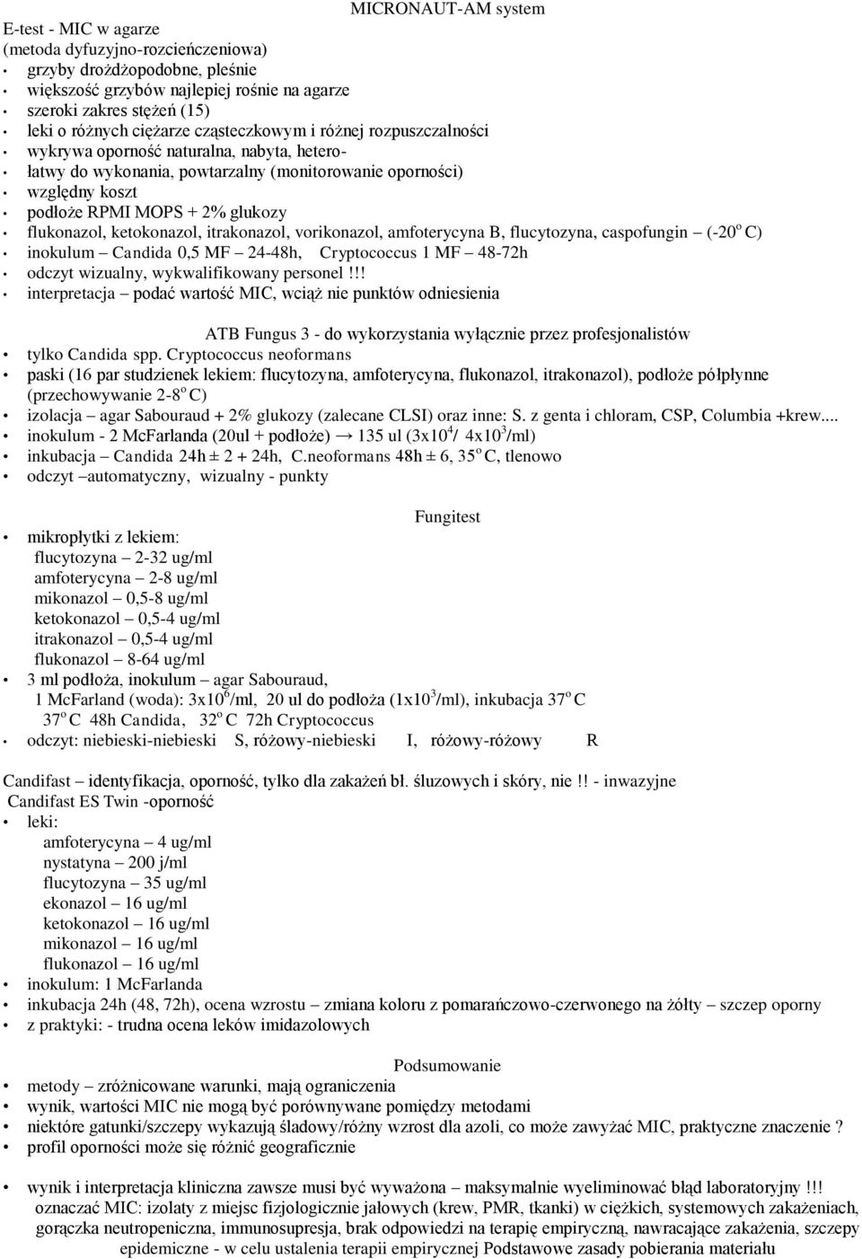 flukonazol, ketokonazol, itrakonazol, vorikonazol, amfoterycyna B, flucytozyna, caspofungin (-20 o C) inokulum Candida 0,5 MF 24-48h, Cryptococcus 1 MF 48-72h odczyt wizualny, wykwalifikowany