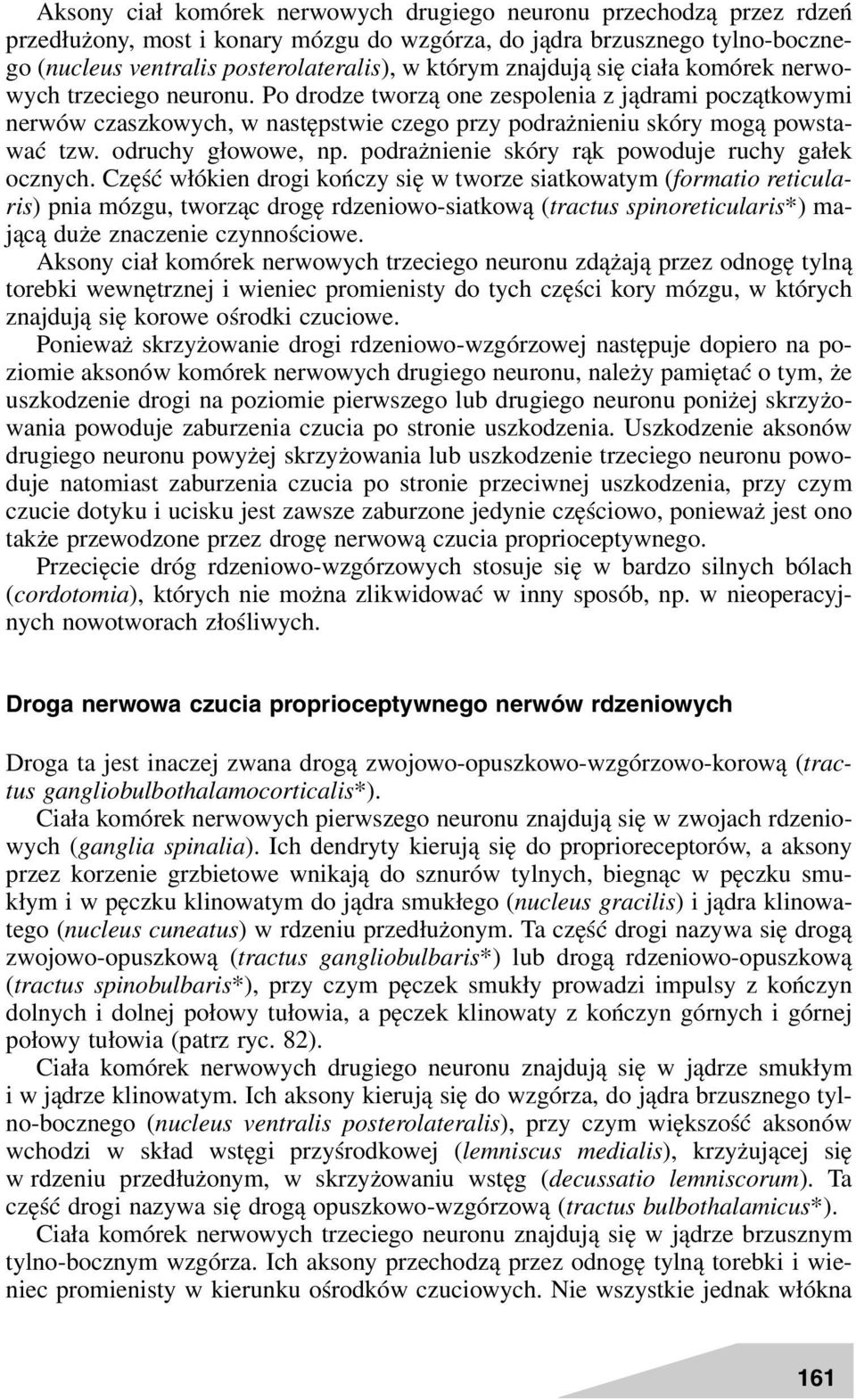 odruchy głowowe, np. podrażnienie skóry rąk powoduje ruchy gałek ocznych.