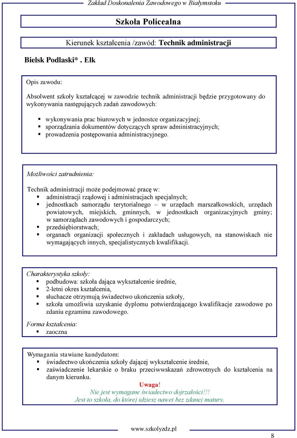 sporządzania dokumentów dotyczących spraw administracyjnych; prowadzenia postępowania administracyjnego.