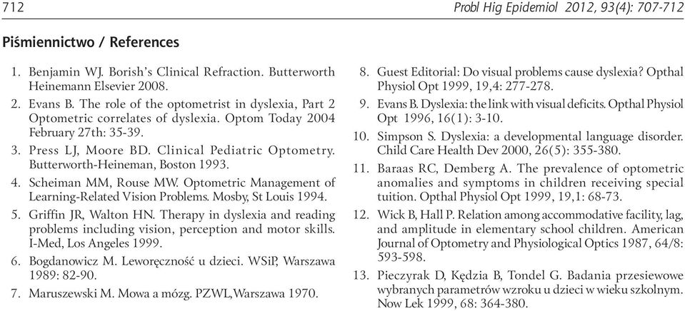 Butterworth-Heineman, Boston 1993. 4. Scheiman MM, Rouse MW. Optometric Management of Learning-Related Vision Problems. Mosby, St Louis 1994. 5. Griffin JR, Walton HN.