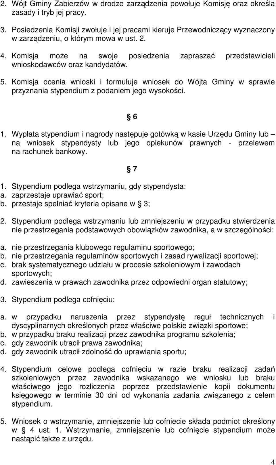 Komisja moŝe na swoje posiedzenia zapraszać przedstawicieli wnioskodawców oraz kandydatów. 5.