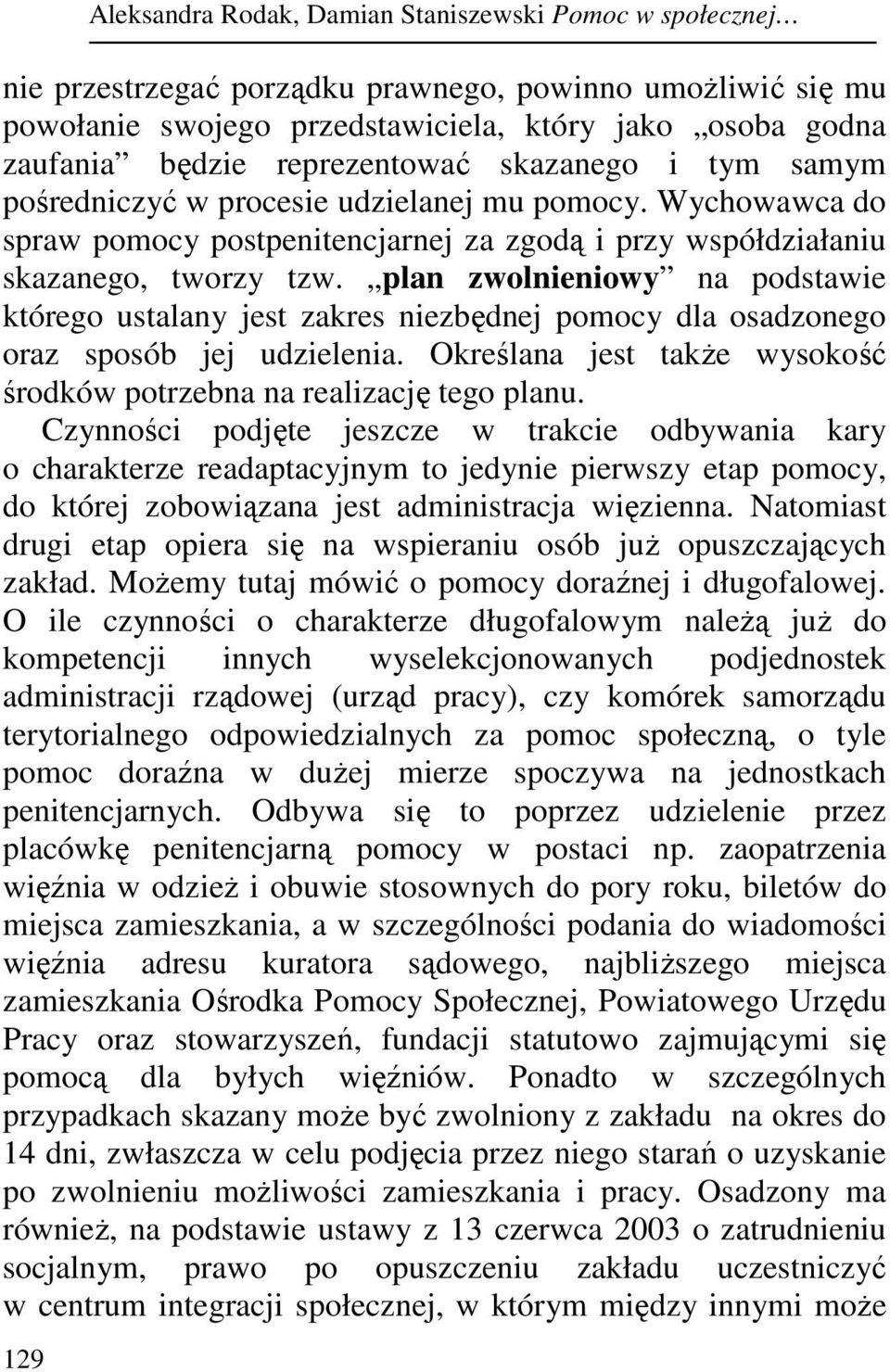 plan zwolnieniowy na podstawie którego ustalany jest zakres niezbędnej pomocy dla osadzonego oraz sposób jej udzielenia. Określana jest takŝe wysokość środków potrzebna na realizację tego planu.