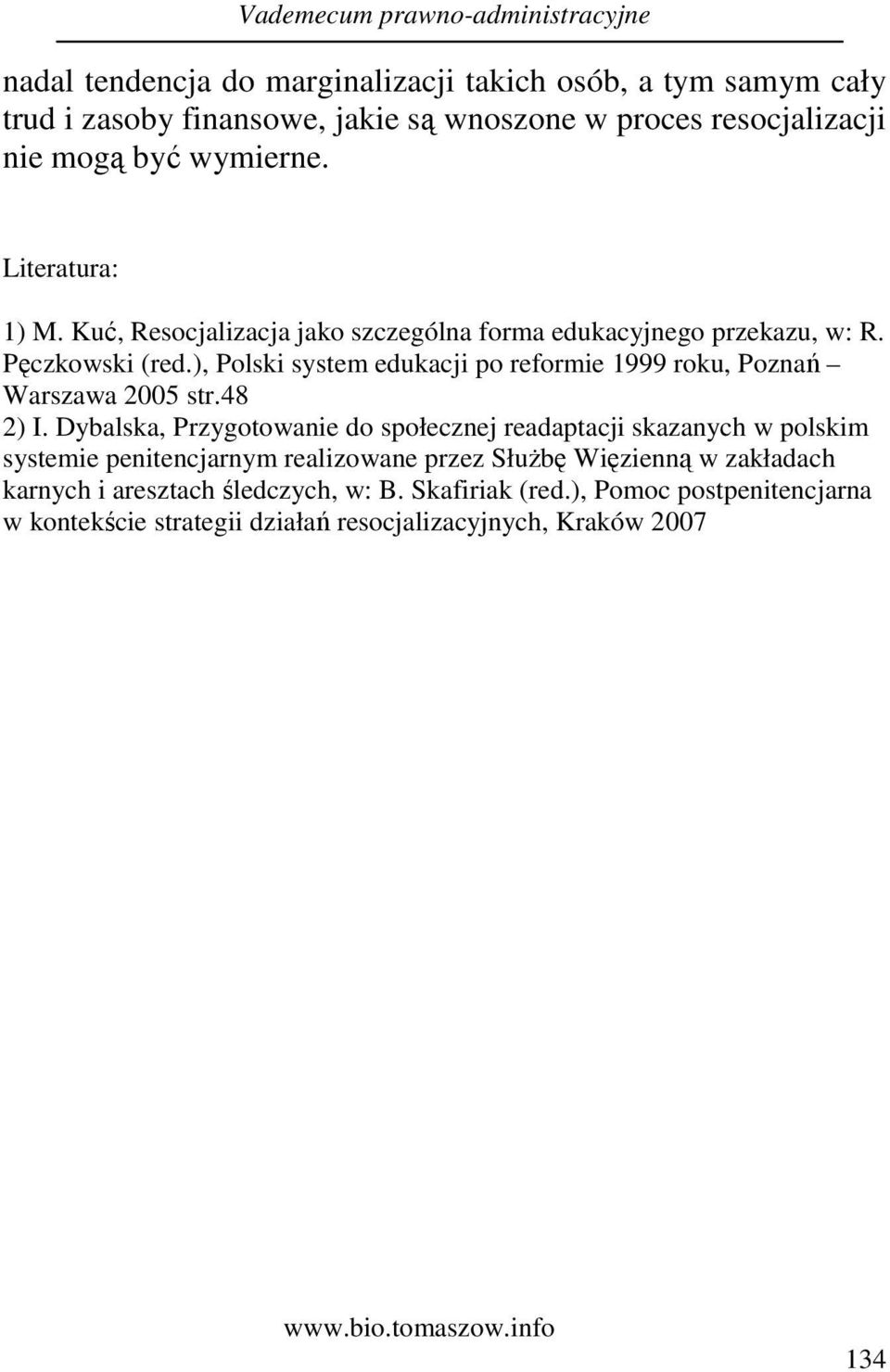 ), Polski system edukacji po reformie 1999 roku, Poznań Warszawa 2005 str.48 2) I.