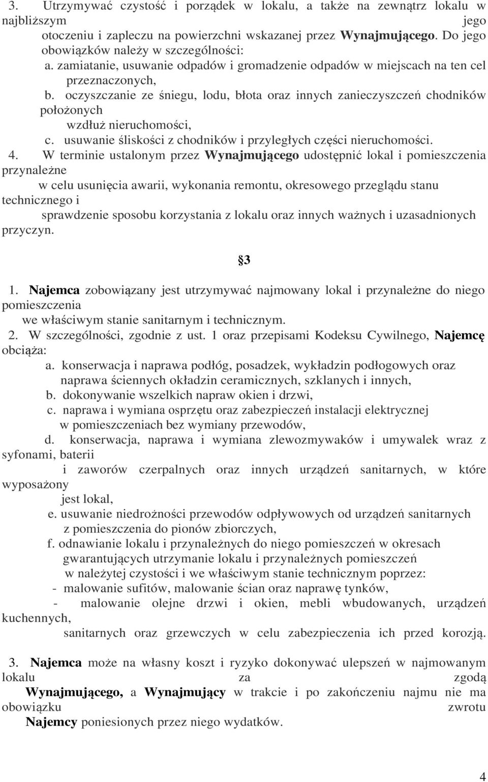 oczyszczanie ze śniegu, lodu, błota oraz innych zanieczyszczeń chodników położonych wzdłuż nieruchomości, c. usuwanie śliskości z chodników i przyległych części nieruchomości. 4.