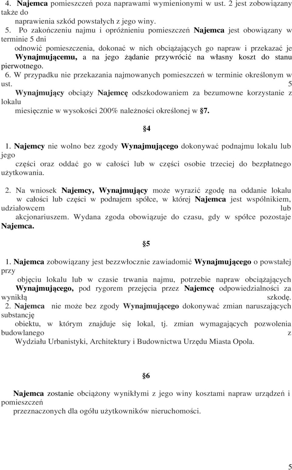 przywrócić na własny koszt do stanu pierwotnego. 6. W przypadku nie przekazania najmowanych pomieszczeń w terminie określonym w ust.