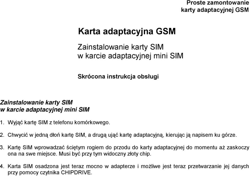 . Chwycić w jedną dłoń kartę SIM, a drugą ująć kartę adaptacyjną, kierując ją napisem ku górze. 3.