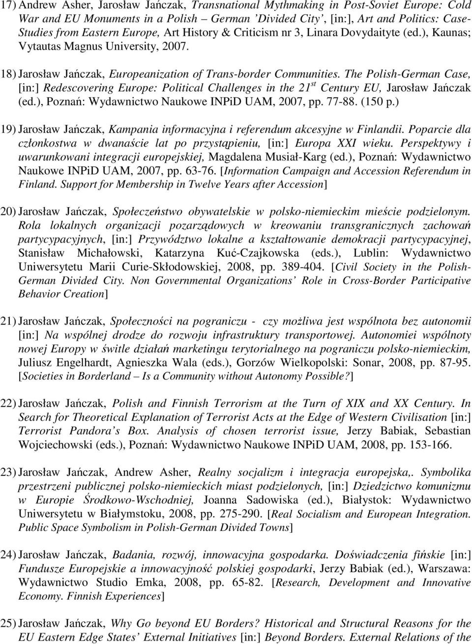 The Polish-German Case, [in:] Redescovering Europe: Political Challenges in the 21 st Century EU, Jarosław Jańczak (ed.), Poznań: Wydawnictwo Naukowe INPiD UAM, 2007, pp. 77-88. (150 p.