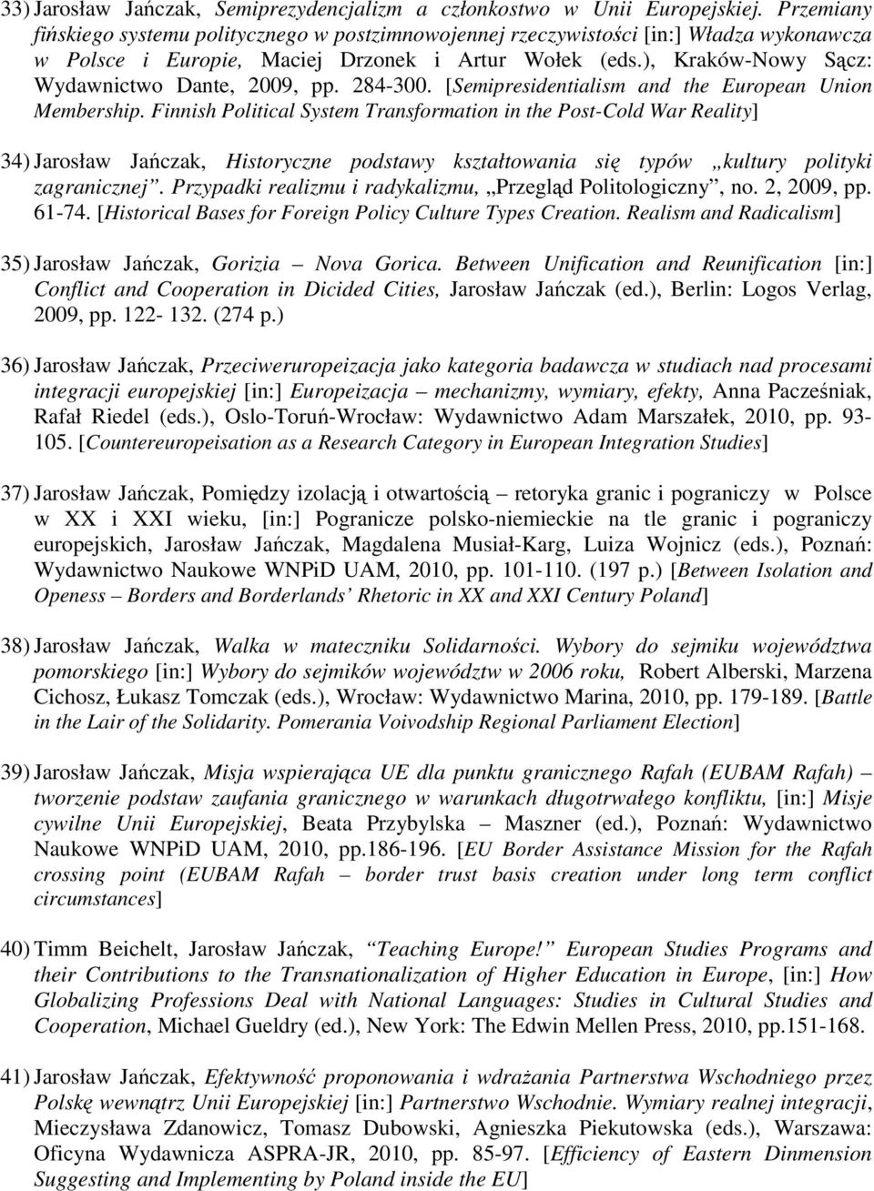 ), Kraków-Nowy Sącz: Wydawnictwo Dante, 2009, pp. 284-300. [Semipresidentialism and the European Union Membership.