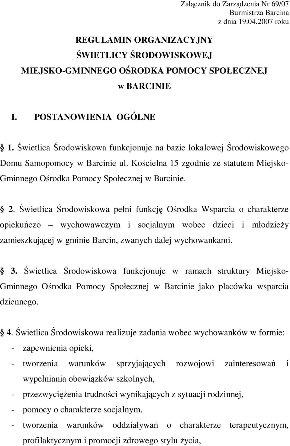 Kościelna 15 zgodnie ze statutem Miejsko- Gminnego Ośrodka Pomocy Społecznej w Barcinie. 2.