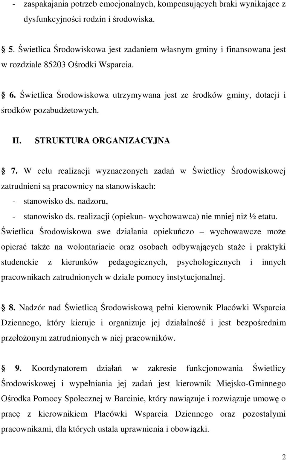 Świetlica Środowiskowa utrzymywana jest ze środków gminy, dotacji i środków pozabudżetowych. II. STRUKTURA ORGANIZACYJNA 7.