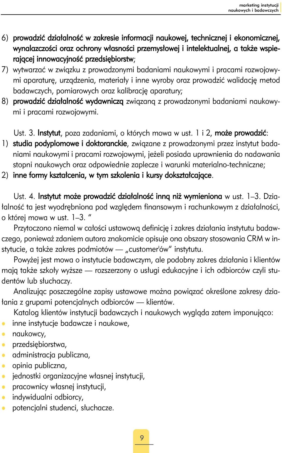 walidację metod badawczych, pomiarowych oraz kalibrację aparatury; 8) prowadzić działalność wydawniczą związaną z prowadzonymi badaniami naukowymi i pracami rozwojowymi. Ust. 3.